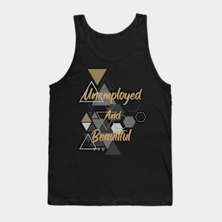 Unemployed and Beautiful! Tank Top
